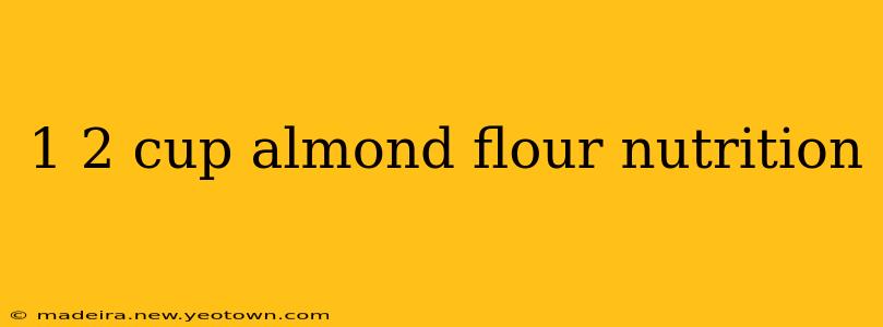 1 2 cup almond flour nutrition