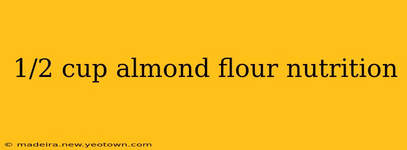 1/2 cup almond flour nutrition