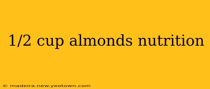 1/2 cup almonds nutrition