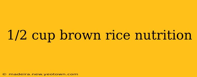 1/2 cup brown rice nutrition