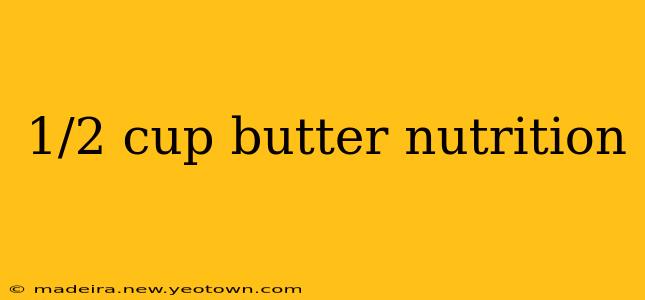1/2 cup butter nutrition