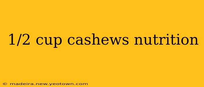 1/2 cup cashews nutrition