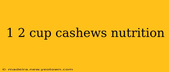 1 2 cup cashews nutrition