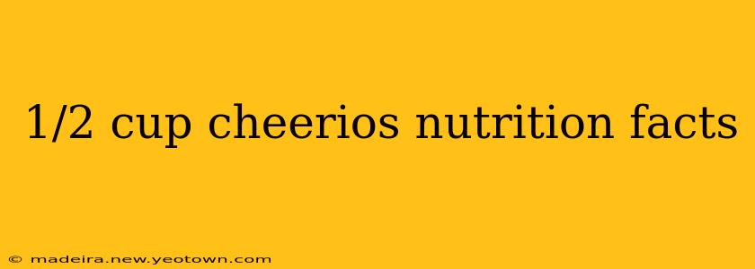 1/2 cup cheerios nutrition facts
