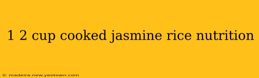 1 2 cup cooked jasmine rice nutrition