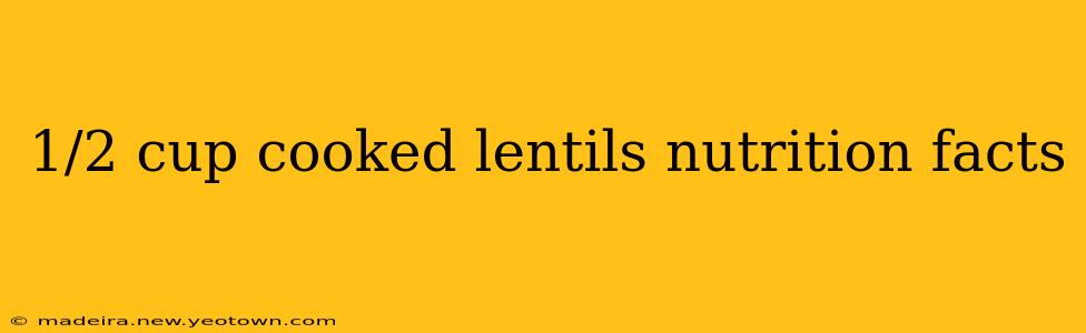 1/2 cup cooked lentils nutrition facts