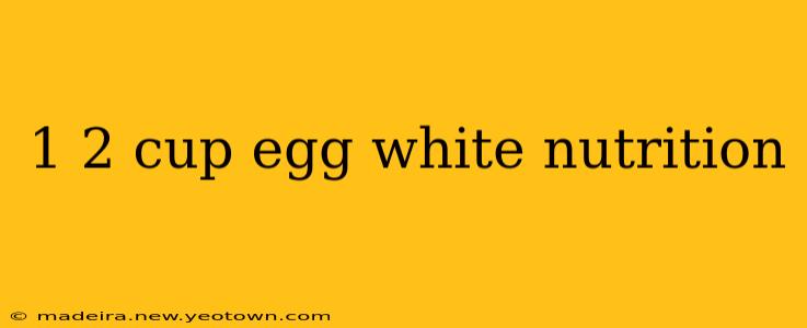 1 2 cup egg white nutrition