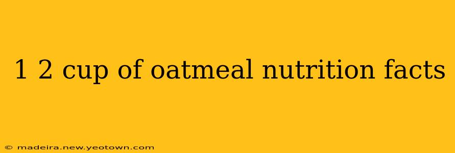 1 2 cup of oatmeal nutrition facts