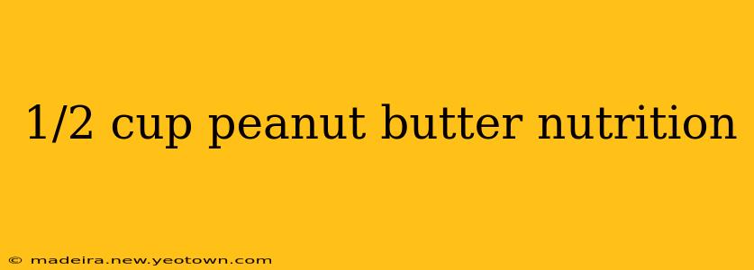 1/2 cup peanut butter nutrition