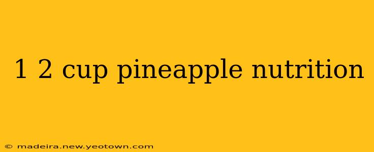 1 2 cup pineapple nutrition