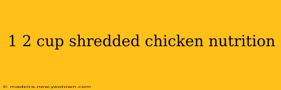 1 2 cup shredded chicken nutrition