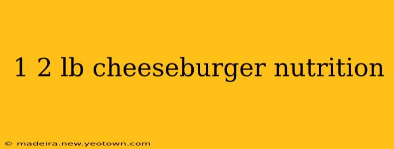 1 2 lb cheeseburger nutrition