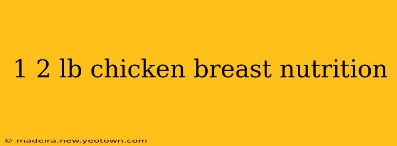 1 2 lb chicken breast nutrition