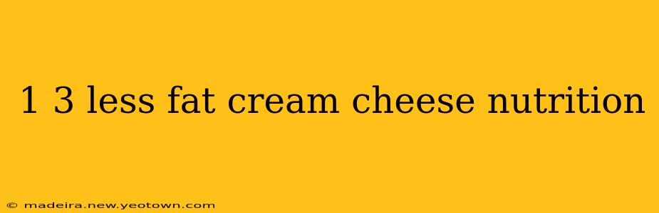 1 3 less fat cream cheese nutrition
