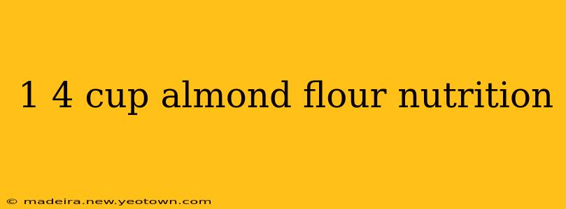 1 4 cup almond flour nutrition