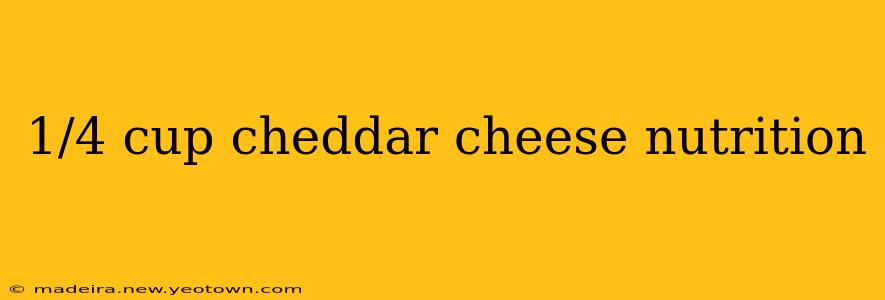 1/4 cup cheddar cheese nutrition