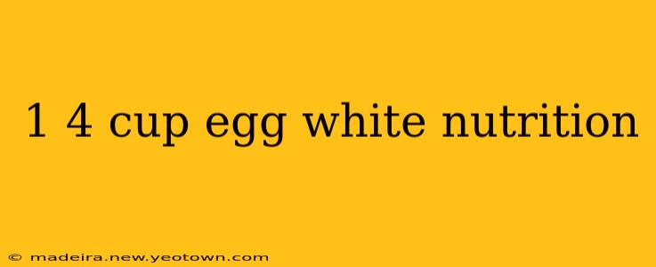 1 4 cup egg white nutrition