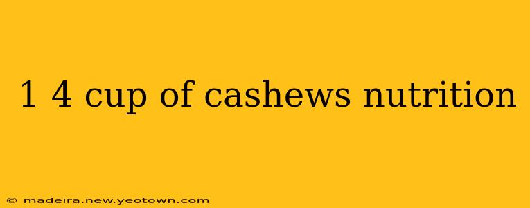 1 4 cup of cashews nutrition