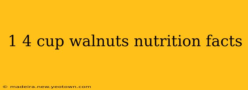 1 4 cup walnuts nutrition facts