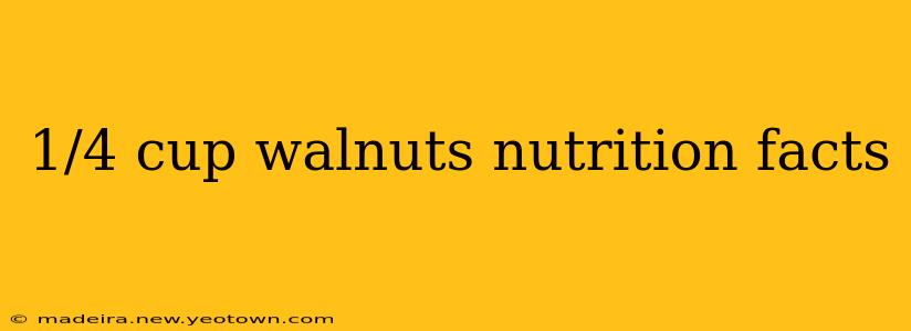 1/4 cup walnuts nutrition facts