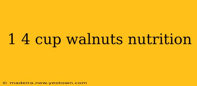 1 4 cup walnuts nutrition