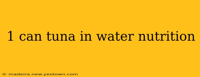 1 can tuna in water nutrition