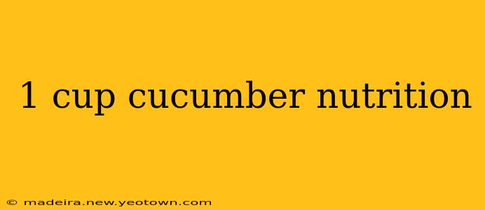 1 cup cucumber nutrition