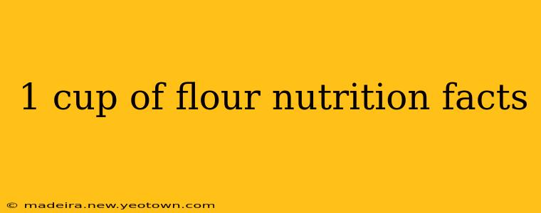 1 cup of flour nutrition facts