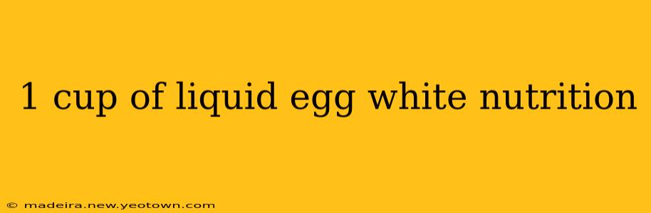 1 cup of liquid egg white nutrition
