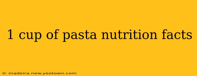 1 cup of pasta nutrition facts
