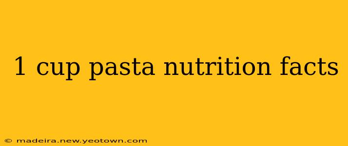 1 cup pasta nutrition facts