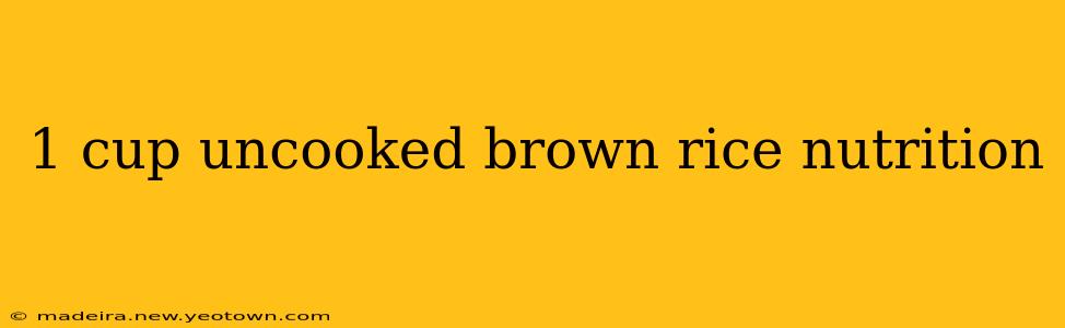 1 cup uncooked brown rice nutrition