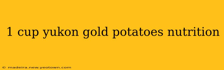 1 cup yukon gold potatoes nutrition