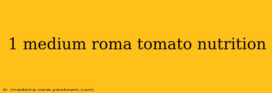 1 medium roma tomato nutrition