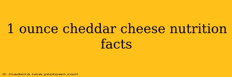 1 ounce cheddar cheese nutrition facts