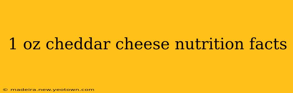 1 oz cheddar cheese nutrition facts