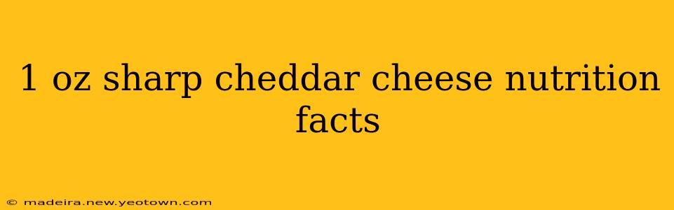 1 oz sharp cheddar cheese nutrition facts