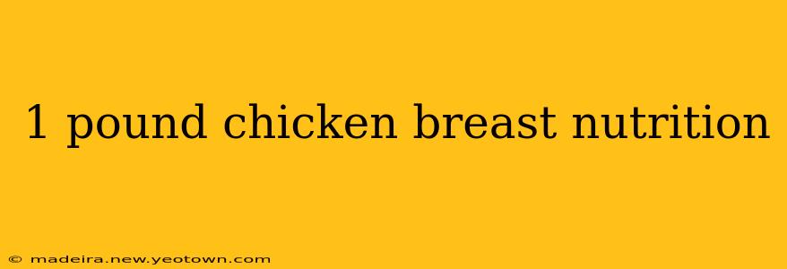1 pound chicken breast nutrition