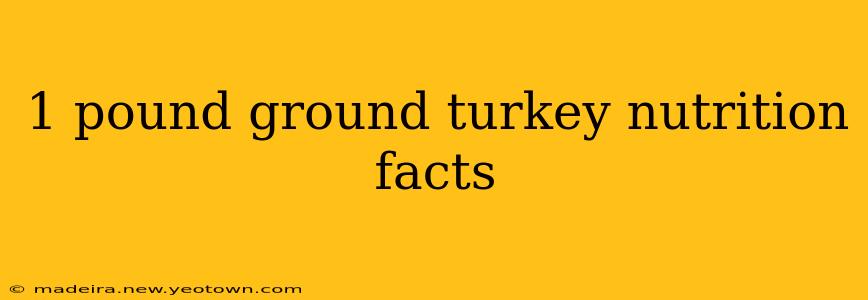 1 pound ground turkey nutrition facts