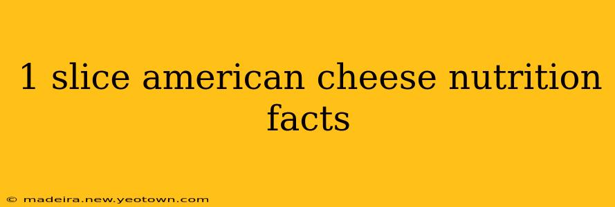1 slice american cheese nutrition facts