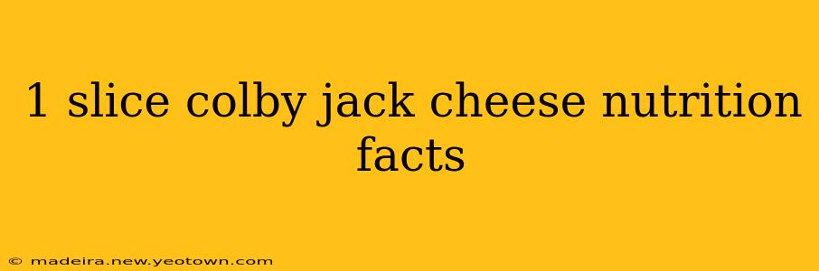 1 slice colby jack cheese nutrition facts