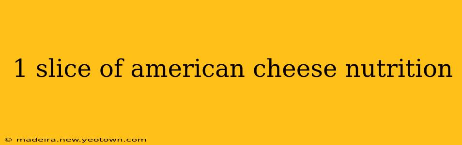 1 slice of american cheese nutrition