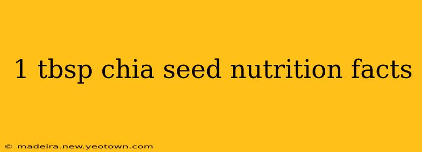 1 tbsp chia seed nutrition facts
