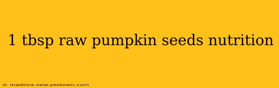 1 tbsp raw pumpkin seeds nutrition