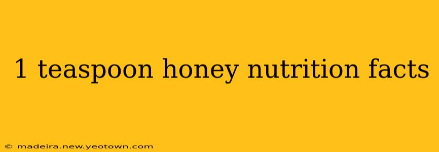 1 teaspoon honey nutrition facts