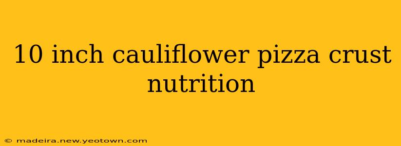 10 inch cauliflower pizza crust nutrition