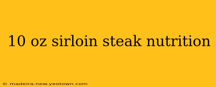 10 oz sirloin steak nutrition