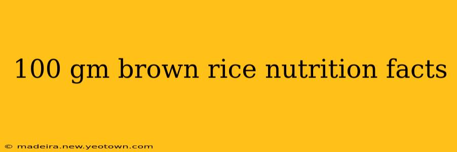 100 gm brown rice nutrition facts