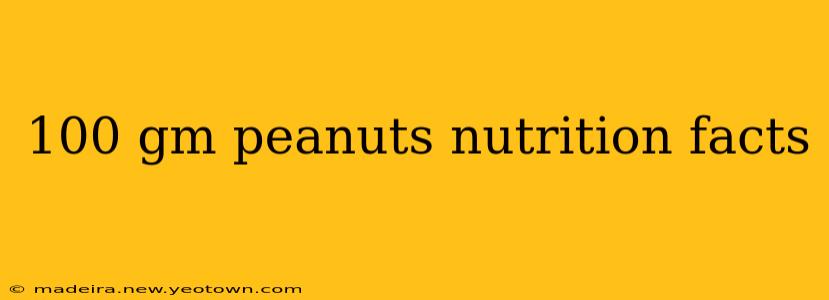 100 gm peanuts nutrition facts