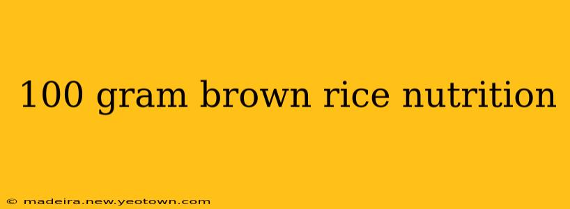 100 gram brown rice nutrition